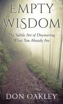 Empty Wisdom: The Subtle Art of Discovering What You Already Are