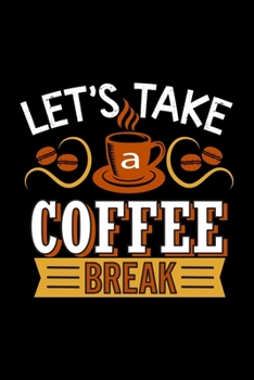 Let's Take A Coffee Break: Best notebook journal for multiple purpose like writing notes, plans and ideas. Best journal for women, men, girls and boys for daily usage