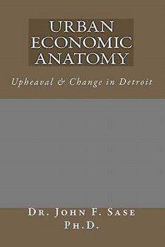 Paperback Urban Economic Anatomy: Upheaval & Change in Detroit Book