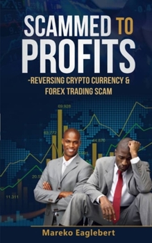 Paperback Scammed To Profits: Reversing Crypto Currency And Forex Trading Scam Book