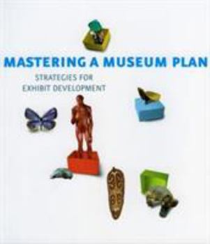 Paperback Mastering a Museum Plan: Strategies for Exhibit Development Book