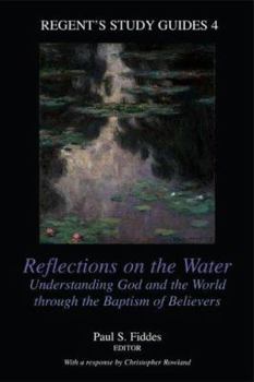 Paperback Reflections on the Water: Understanding God and the World Through the Baptism of Believers Book