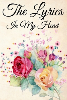 The Lyrics In My Head Journal: 200 Pages For Note Music Lyrics Journal & Songwriting Notebook - Great Gift For Musicians , karaoke lovers.