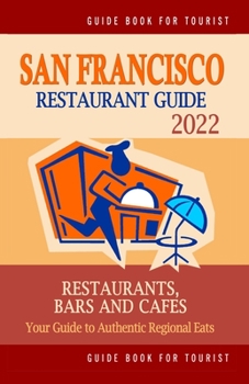 Paperback San Francisco Restaurant Guide 2022: Your Guide to Authentic Regional Eats in San Francisco, California (Restaurant Guide 2022) Book