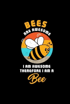 BEES ARE AWESOME I AM AWESOME THEREFORE I AM A Bee: Dot Grid Journal - Awesome I Am Bee Retro Costume Funny Easy Halloween Gift - Black Dotted Diary, ... Writing, Travel, Goal, Bullet Notebook