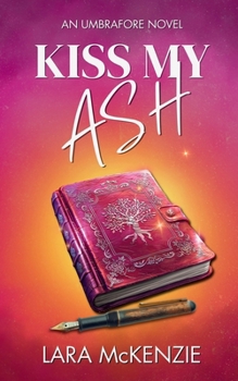 Kiss My Ash: A paranormal fantasy with chaos and heart (An Umbrafore Novel)