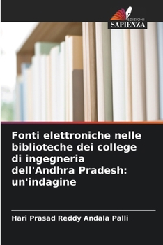 Fonti elettroniche nelle biblioteche dei college di ingegneria dell'Andhra Pradesh: un'indagine (Italian Edition)