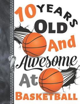 10 Years Old and Awesome at Basketball : Doodle Drawing Art Book Shooting Basketball Sketchbook for Boys and Girls