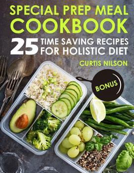 Paperback Special Prep Meal Cookbook. 25 Time Saving Recipes for Holistic Diet Book