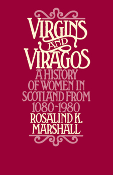 Paperback Virgins and Viragos: A History of Women in Scotland from 1080-1980 Book
