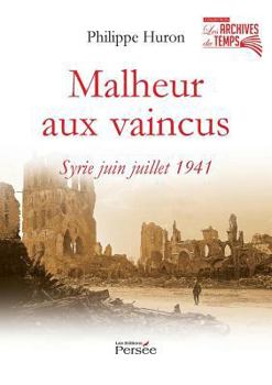 Paperback Malheur aux vaincus Syrie juin juillet 1941 (French Edition) [French] Book