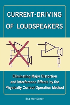 Paperback Current-Driving of Loudspeakers: Eliminating Major Distortion and Interference Effects by the Physically Correct Operation Method Book