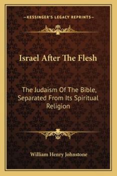 Paperback Israel After The Flesh: The Judaism Of The Bible, Separated From Its Spiritual Religion Book