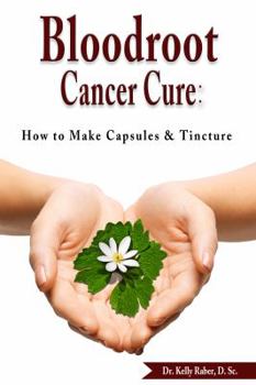 Paperback Bloodroot Cancer Cure: How to Make Capsules & Tincture Book