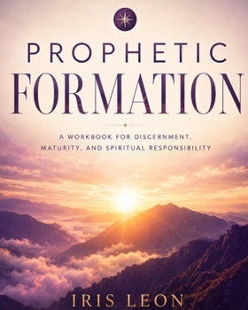 Paperback Prophetic Formation: Training for Prophetic Intelligence Book