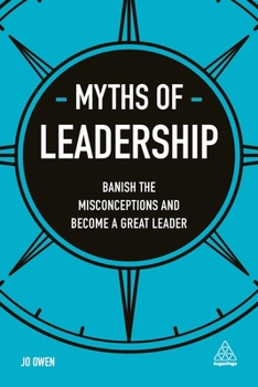 Paperback Myths of Leadership: Banish the Misconceptions and Become a Great Leader Book