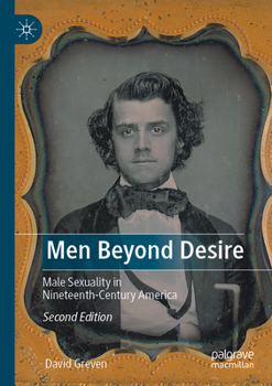 Paperback Men Beyond Desire: Male Sexuality in Nineteenth-Century America Book