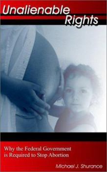 Paperback Unalienable Rights: Why the Federal Government is Required to Stop Abortion. Book