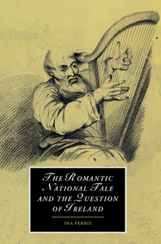 The Romantic National Tale and the Question of Ireland - Book  of the Cambridge Studies in Romanticism