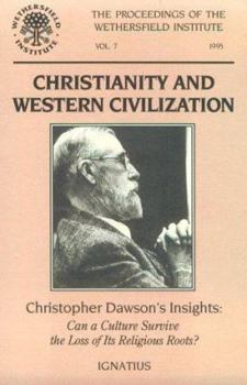 Paperback Christianity and Western Civilization: Christopher Dawson's Insight-- Can a Culture Survive the Loss of Its Roots?: Papers Presented at a Conference S Book