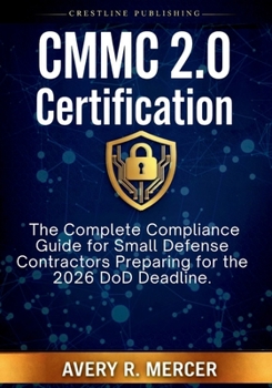 Paperback CMMC 2.0 Certification: The Complete Compliance Guide for Small Defense Contractors Preparing for the 2026 DoD Deadline. Book