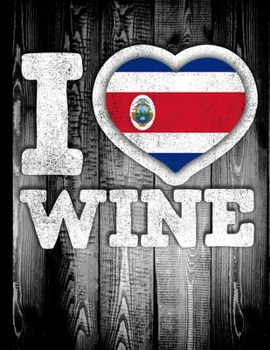 I Love Wine: Costa Rica Flag in Heart Shape for Costa Rican Tico Wine Drinking Lover - Funny Coworker Heritage Gift  Planner Daily Weekly Monthly Undated Calendar Organizer Journal