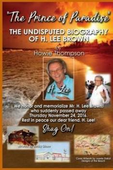 Paperback The Undisputed Biography of H. Lee Brown: The Prince of Paradise Book