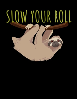 Paperback Slow Your Roll: Sloth notebook. Sloth Gifts for Fathers Day Mothers Day Birthday Thanksgiving Day Christmas Gift for Dad Mom Friends W Book