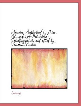 Paperback Memoirs. Authorised by Prince Alexander of Hohenlohe-Schillingfuerst, and Edited by Friedrich Curtiu [Large Print] Book