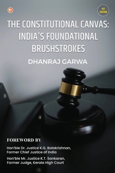 Paperback The Constitutional Canvas: India's Foundational Brushstrokes Book