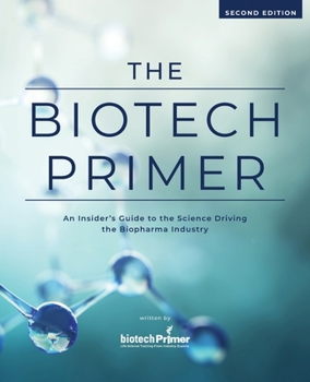 Paperback The Biotech Primer: An Insider's Guide to the Science Driving the Biopharma Industry Book