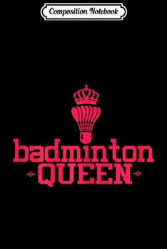 Paperback Composition Notebook: Womens Badminton Queen Badminton Shuttlecock Gift Journal/Notebook Blank Lined Ruled 6x9 100 Pages Book