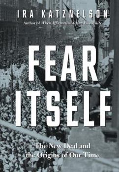 Hardcover Fear Itself: The New Deal and the Origins of Our Time Book