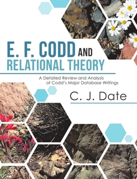 Paperback E. F. Codd and Relational Theory: A Detailed Review and Analysis of Codd's Major Database Writings Book