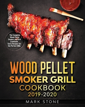 Paperback Wood Pellet Smokers Grill Cookbook 2019-2020: The Complete Wood Pellet Smoker and Grill Cookbook. Tasty Recipes for the Perfect BBQ. Book