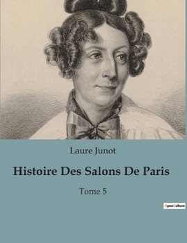 Histoire Des Salons De Paris: Tome 5