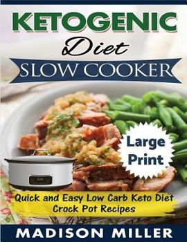 Paperback Ketogenic Diet Slow Cooker ***Large Print Edition***: Quick and Easy Low Carb Keto Diet Crock Pot Recipes [Large Print] Book