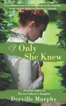 Paperback If Only She Knew: Love, art and espionage, in a compelling, stylish drama set in the Victorian artworlds of Dublin and Manchester Book