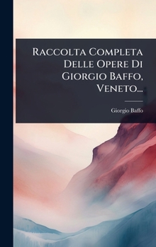 Hardcover Raccolta Completa Delle Opere Di Giorgio Baffo, Veneto... [Italian] Book