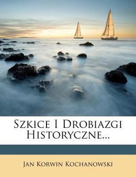 Szkice I Drobiazgi Historyczne
