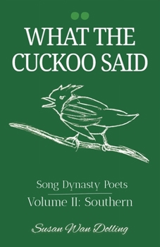 Paperback What the Cuckoo Said: Song Dynasty Poets Volume 2: Southern Poets Book