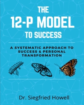 Paperback The 12-P Model To Success: A systematic approach to Success & Personal Transformation Book