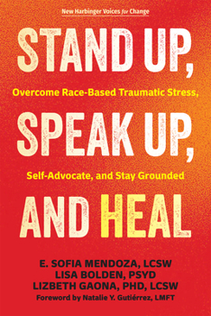 Stand Up, Speak Up, and Heal: Overcome Race-Based Traumatic Stress, Self-Advocate, and Stay Grounded (The New Harbinger Voices for Change Series)