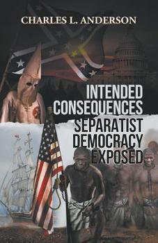 Paperback Intended Consequences Separatist Democracy Exposed Book