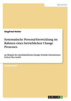 Paperback Systematische Personal-Entwicklung im Rahmen eines betrieblichen Change Prozesses: am Beispiel des mittelständischen Energie-Technik-Unternehmens EnTe [German] Book