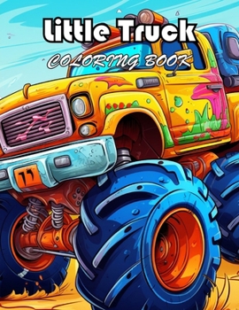 Little Truck Coloring Book: 100+ Fun And Easy Coloring Pages