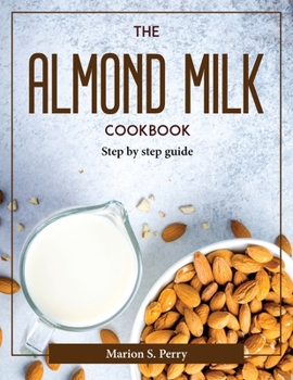 Paperback The Almond Milk Cookbook: Step by step guide Book