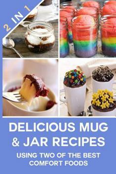 Paperback Delicious Mug & Jar Recipes Using Two of the Best Comfort Foods Book