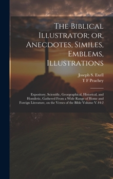 The Biblical Illustrator; or, Anecdotes, Similes, Emblems, Illustrations: Expository, Scientific, Georgraphical, Historical, and Homiletic, Gathered ... on the Verses of the Bible Volume V.44:2