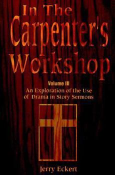 Paperback In the Carpenter's Workshop Volume 3: An Exploration of the Use of Drama in Story Sermons Book